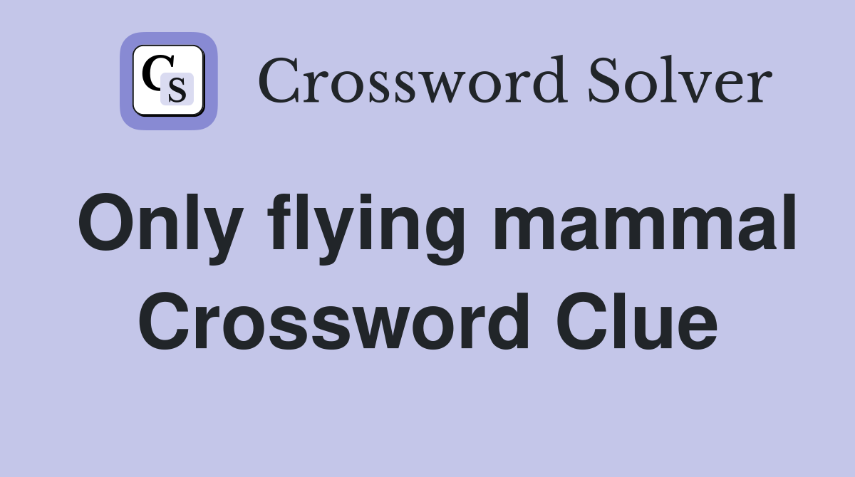 Only flying mammal - Crossword Clue Answers - Crossword Solver